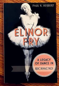 ELINOR FRY: A LEGACY OF DANCE IN RICHMOND (2013)—PAUL HERBERT—FIRST EDITION—XLNT - Picture 1 of 2