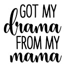 Got My Drama From My Mama Vinyl Decal Sticker For Home Cup Wall Door Car a1533