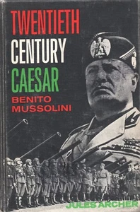 TWENTIETH CENTURY CAESAR BENITO MUSSOLINI By JULES ARCHER Julian Messner HC 1964 - Picture 1 of 1