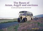 The Buses Of Arran, Argyll And Environs - 9781840338348