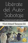 Liberate Del Auto-Sabotaje: Aprende A Fortalecer Tu By Tarazona Ylich Eduard Gil