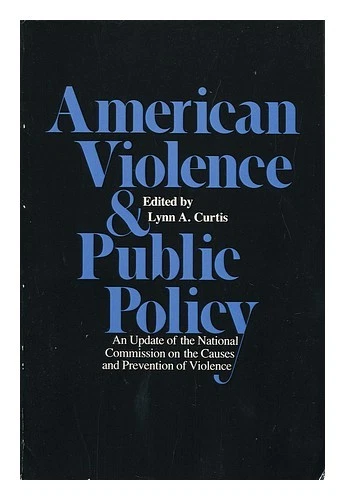 CURTIS, LYNN American Violence and Public Policy : an Update of the National Com - Image 1 of 1