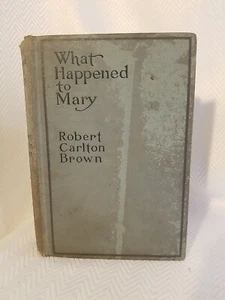 Robert C Brown, What Happened to Mary, First Edition 1913 Edward J Clode - Picture 1 of 13