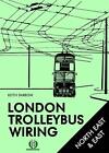 London Trolleybus Wiring, North East and East: Volume IV-Keith F