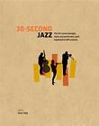 30-Second Jazz: The 50 Crucial Concepts, Styles, and P by Gelly, Dave 1782403094