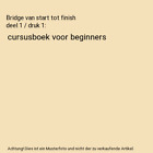 Bridge Van Start Tot Finish Deel 1  Druk 1 Cursusboek Voor Beginners Ton Schi