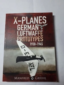 X-Planes German Luftwaffe Prototypes 1930-1945 Manfred Griehl brand new paperbk - Picture 1 of 8