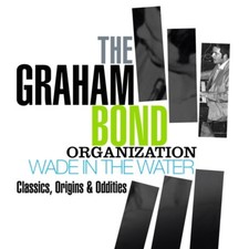 THE GRAHAM BOND ORGANIZATION - WADE IN THE WATER-CLASSICS,ORIGINS 4 CD NEU