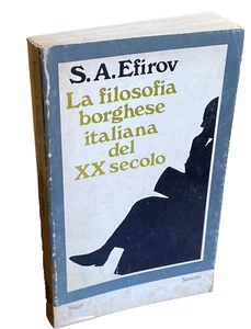 SVETOZAR ALEXANDROVIC EFIROV LA FILOSOFIA BORGHESE ITALIANA XX SECOLO SANSONI - Picture 1 of 19