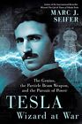 Tesla: Wizard at War: The Genius the Particle Beam Weapon  by Marc Seifer