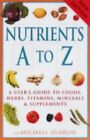 Nutrients A-Z: A User's Guide To Foods, Herbs, Vit By Sharon, Michael 1853755265