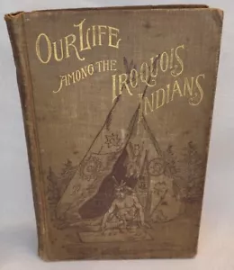 Our Life Among the Iroquois Indians 1st Edition 1892 Mrs Harriet S Caswell - Picture 1 of 15