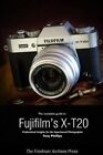 Complete Guide To Fujifilm's X-T20 (B&W Edition), Paperback By Phillips, Tony...