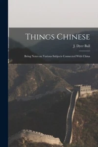 Ball - Things Chinese Being Notes on Various Subjects Connected With - L555z - Picture 1 of 1