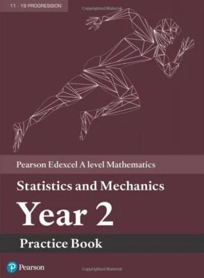 Pearson Edexcel A level Mathematics Statistics & Mechanics Year 2 Practice Book