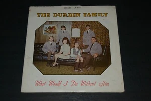 The Durbin Family~What Would I Do Without Him~Christian Gospel~FAST SHIPPING!! - Picture 1 of 2