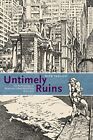 Untimely Ruins: An Archaeology Of American Urban Modernity, 1819-1919