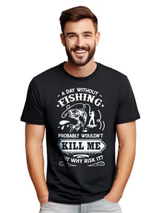 "A Day Without Fishing Wouldn't Kill Me... But Why Risk It?" Funny t-shirt, Unis - Picture 1 of 90