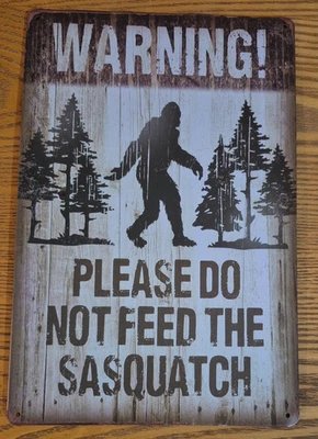 Rustic "Warning! Please Do Not Feed the Sasquatch" Cryptid Bigfoot Metal Sign  - Image 1 of 4