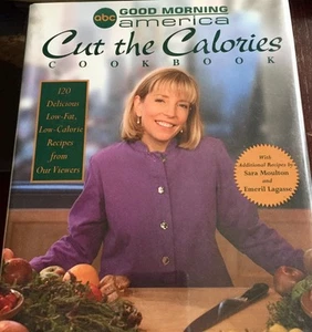 Good Morning America Cut the Calories Cookbook 120 Delicious Low-Fat Low-Calor.. - Picture 1 of 1
