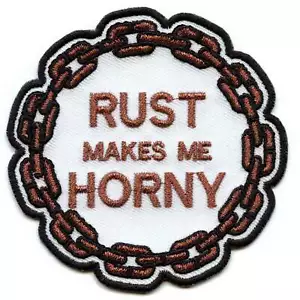 Rust Makes Me Horny Patch Funny Mechanic Gearhead Embroidered Iron On - Picture 1 of 2
