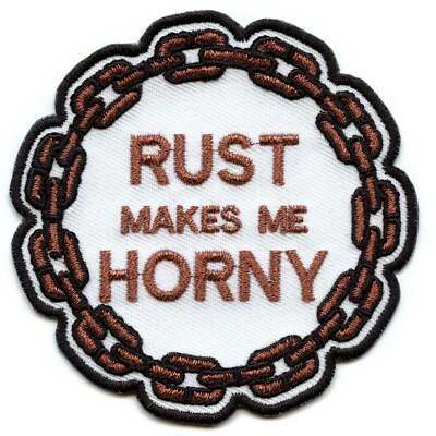 Rust Makes Me Horny Patch Funny Mechanic Gearhead Embroidered Iron On - Image 1 of 2