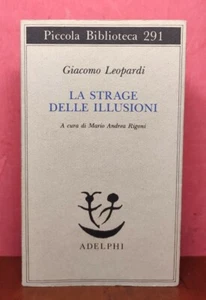La Strage Delle Illusioni, Giacomo Leopardi - Adelphi 1992 Biblioteca 291 - Foto 1 di 8