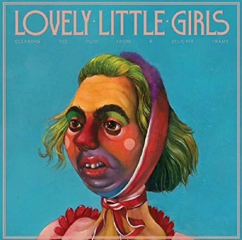 Lovely Little Girls - Cleaning The Filth From A Delicate Frame  [VINYL] - Image 1 of 1