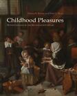 Childhood Pleasures: Dutch Children in the Seventeenth Century by Donna R. Barne