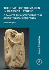 The Death of the Maiden in Classical Athens, Margariti 9781784915469 New-.