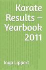 Karate Results - Yearbook 2011 By Ingo Lippert (English) Paperback Book