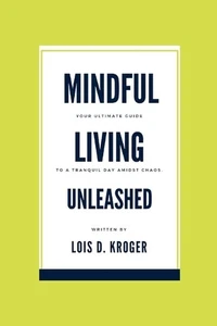 Mindful living unleashed: Your Ultimate Guide to a Tranquil Day Amidst Chaos. by - Imagen 1 de 1