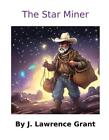 The Star Miner by J. Lawrence Grant Paperback Book