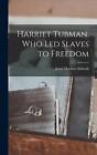 Harriet Tubman, Who Led Slaves To Freedom By Jewel Huelster B. 1879 Schwab Hardc