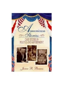 ⭐⭐⭐American Stories: Case Studies in Politics and Government by James R Bowers⭐⭐ - Picture 1 of 1