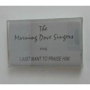 The Morning Dove Singers Sing I Just Want To Praise Him Cassette New Sealed - Picture 1 of 2