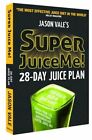 Super Juice Me!: 28 Day Juice Plan by Jason Vale: New