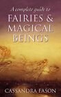 A Complete Guide To Fairies And Magical Beings By Cassandra Eas .9780749954994