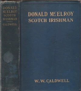 DONALD MCELROY: SCOTCH IRISHMAN BY W. W. CALDWELL, 1ST ED, SIGNED 1918 - Imagen 1 de 3