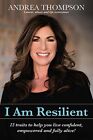 I Am Resilient: 12 Traits To Help Y..., Andrea Thompson