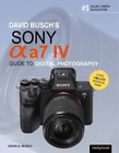 David D. Busch David Busch's Sony Alpha A7 Iv Guide To Digital Photo (Tascabile)