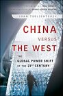 China Versus The West: The Global Power Shift Of The 21St Centur