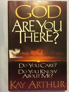 God, Are You There? Do You Care? Do You Know About Me? by Kay Arthur - Picture 1 of 1