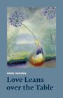 Love Leans Over The Table By Rosie Jackson 9781915048073 New Free Uk Delivery