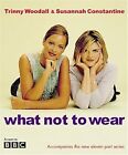 What Not To Wear, Constantine, Susannah & Woodall, Trinny, Used; Very Good Book