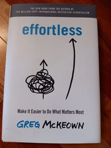 Effortless : Make It Easier to Do What Matters Most Hardcover Gre - Picture 1 of 13