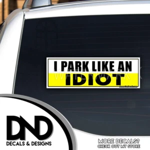 I PARK Like an Idiot Funny Decals Hilarious Stickers Funny Prank MULTI PACK - Bild 1 von 8
