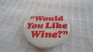 Vintage Would You Like Wine? Question Slogan Pinback 2 1/4" - Picture 1 of 2