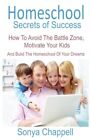 Homeschool Secrets Of Success: How To Avoid The Battle Zon... by Chappell, Sonya