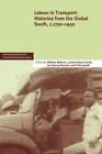 Labour In Transport: Histories From The Global South, C.1750-1950 By Stefano Bel